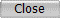 Close